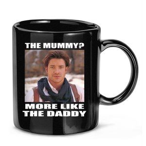 The Mummy More Like The Daddy T-Shirt Coffee Mug, The Mummy More Like The Daddy